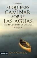 Si Quieres Caminar Sobre Las Aguas Tiene Que Salir De La Barca - John Ortberg - cover