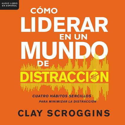Cómo liderar en un mundo de distracción