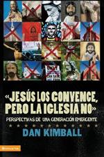 Jesus Los Convence, Pero La Iglesia No: Perspectivas de Una Generacion Emergente