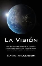 La Vision: Una Aterradora Profecia de Los Dias Finales del Mundo, Que Ha Comenzado a Manifestarse YA En La Actualidad