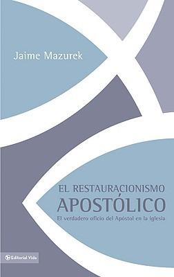 El Restauracionismo Apost?lico: El Verdadero Oficio del Ap?stol En La Iglesia - Jaime Mazurek - cover