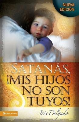 Satanas, MIS Hijos No Son Tuyos, Edicion Revisada - Iris Delgado - cover