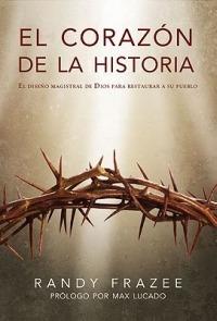 El Coraz?n de la Historia: El Dise?o Magistral de Dios Para Restaurar a Su Pueblo - Randy Frazee - cover