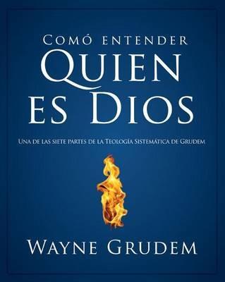 Como Entender Quien Es Dios: Una de Las Siete Partes de la Teologia Sistematica de Grudem - Wayne A Grudem - cover