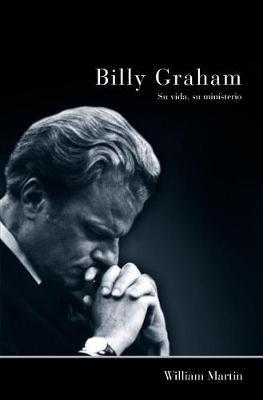 Billy Graham - Su Vida, Su Ministerio - William C Martin - cover