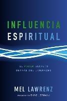 Influencia Espiritual: El poder secreto detras del liderazgo