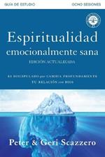 Espiritualidad emocionalmente sana - Guia de estudio: Es imposible tener madurez espiritual si somos inmaduros emocionalmente