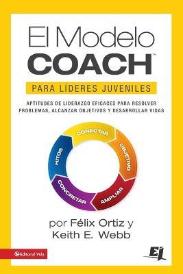 El Modelo Coach Para Lideres Juveniles - Felix Ortiz,Keith E Webb - cover
