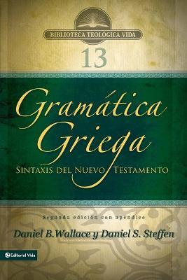 Gramatica Griega: Sintaxis del Nuevo Testamento - Segunda Edicion Con Apendice - Daniel B Wallace,Daniel S Steffen - cover