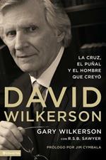 David Wilkerson: La cruz, el punal y el hombre que creyo
