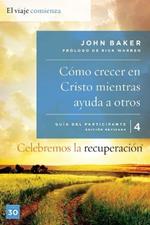 Celebremos la recuperaci?n Gu?a 4: C?mo crecer en Cristo mientras ayudas a otros: Un programa de recuperaci?n basado en ocho principios de las bienaventuranzas