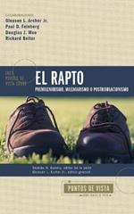 Tres Puntos de Vista Sobre El Rapto: Pretribulacionismo, Tribulacionismo O Postribulacionismo