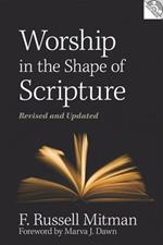 Worship in the Shape of Scripture: Revised and Updated