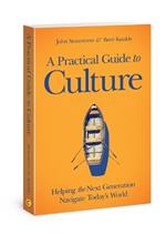 A Practical Guide to Culture: Helping the Next Generation Navigate Today's World