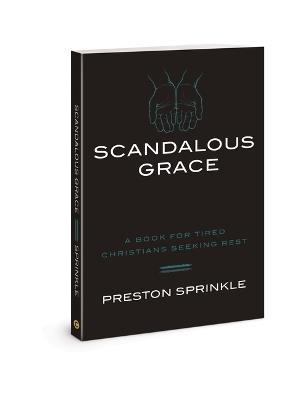 Scandalous Grace Rev/E - Dr Preston M Sprinkle - cover