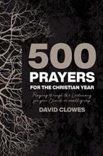 500 Prayers For The Christian Year: Praying Through the Lectionary for your Church or Small Group