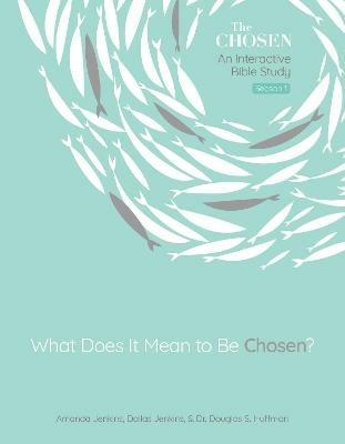 What Does It Mean to Be Chosen?, Volume 1: An Interactive Bible Study - Amanda Jenkins,Dallas Jenkins,Douglas Huffman - cover