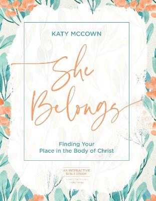 She Belongs - Includes Six-Session Video Series: Finding Your Place in the Body of Christ - Katy McCown - cover