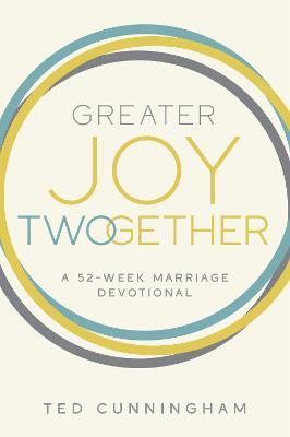 Greater Joy Twogether: A 52-Week Marriage Devotional - Ted Cunningham - cover