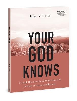 Your God Knows - Includes Six-Session Video Series: 6 Tough Questions for an Omniscient God (a Study of Nahum and Beyond) - Lisa Whittle - cover
