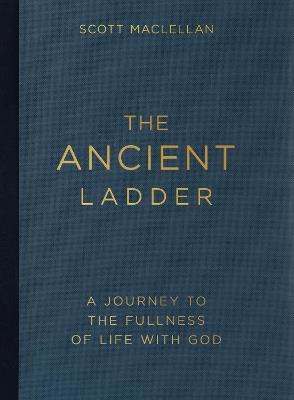 The Ancient Ladder: A Journey to the Fullness of Life with God - Scott Maclellan - cover