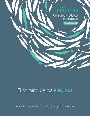 The Chosen El Camino de Los Elegidos: Un Estudio Bíblico Interactivo, Temporada 3 - Amanda Jenkins,Dallas Jenkins,Douglas S Huffman - cover