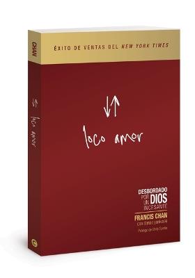 Loco Amor: Desbordado Por Un Dios Incesante - Francis Chan - cover