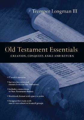 Old Testament Essentials – Creation, Conquest, Exile and Return - Tremper Longman Iii - cover