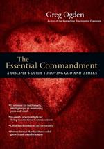 The Essential Commandment – A Disciple`s Guide to Loving God and Others