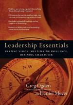Leadership Essentials - Shaping Vision, Multiplying Influence, Defining Character