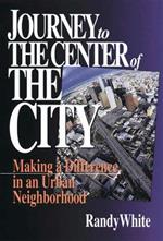Journey to the Center of the City: Making A Difference in an Urban Neighborhood