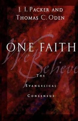 One Faith: The Evangelical Consensus - J. I. Packer,Thomas C. Oden - cover