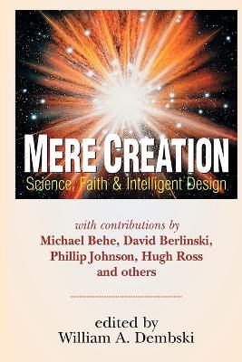 Mere Creation – Science, Faith Intelligent Design - William A. Dembski - cover