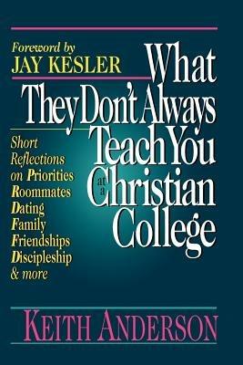 What They Don't Always Teach You at a Christian College - Keith R. Anderson - cover
