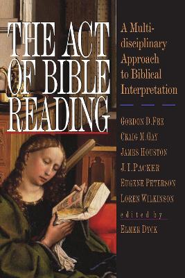 The Act of Bible Reading: A Multidisciplinary Approach to Biblical Interpretation - cover