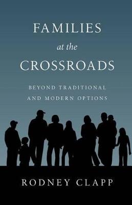 Families at the Crossroads: Beyond Tradition  Modern Options - Rodney R. Clapp - cover