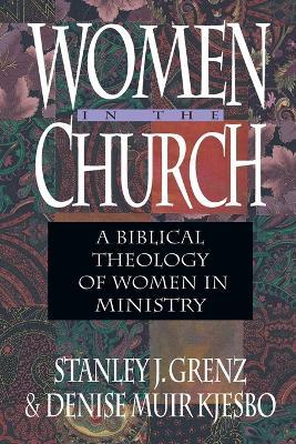Women in the Church - A Biblical Theology of Women in Ministry - Stanley J. Grenz,Denise Muir Kjesbo - cover