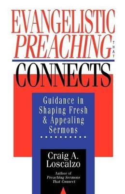 Evangelistic Preaching That Connects: Guidance in Shaping Fresh and Appealing Sermons - Craig A. Loscalzo - cover