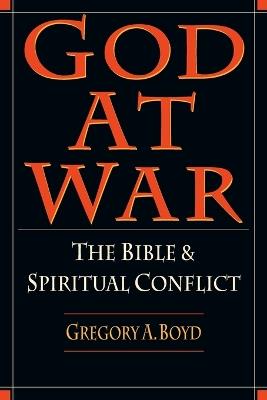 God at War - The Bible and Spiritual Conflict - Gregory A. Boyd - cover