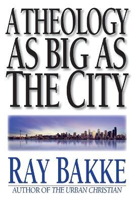 A Theology as Big as the City - Raymond J. Bakke - cover