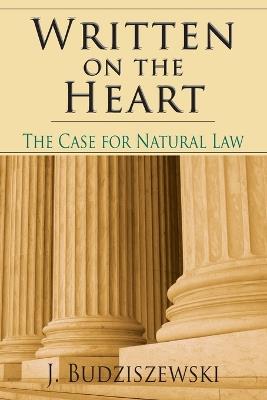 Written on the Heart – The Case for Natural Law - J. Budziszewski - cover