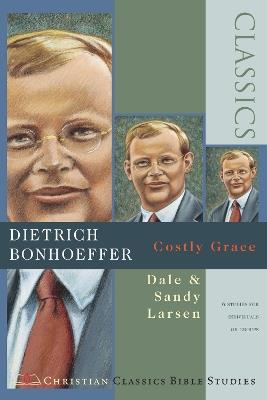 Dietrich Bonhoeffer: Costly Grace - Dale Larsen,Sandy Larsen - cover