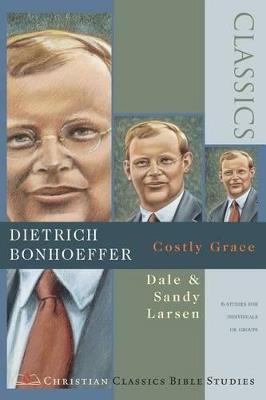 Dietrich Bonhoeffer: Costly Grace - Dale Larsen,Sandy Larsen - cover
