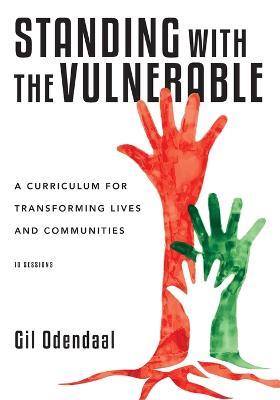 Standing with the Vulnerable – A Curriculum for Transforming Lives and Communities - Gil Odendaal - cover