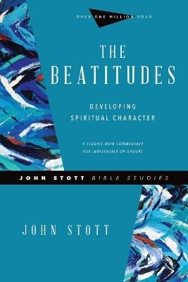 The Beatitudes – Developing Spiritual Character - John Stott,Dale Larsen,Sandy Larsen - cover