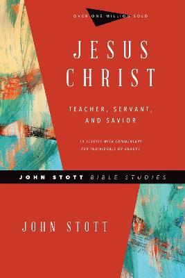 Jesus Christ – Teacher, Servant, and Savior - John Stott,Dale Larsen,Sandy Larsen - cover