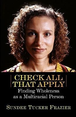 Check All That Apply: Finding Wholeness as a Multiracial Person - Sundee Tucker Frazier - cover