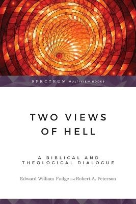 Two Views of Hell: A Biblical & Theological Dialogue - Edward William Fudge,Robert A. Peterson - cover