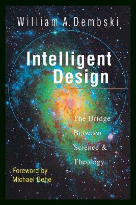 Intelligent Design - The Bridge Between Science Theology - William A. Dembski,Michael Behe - cover