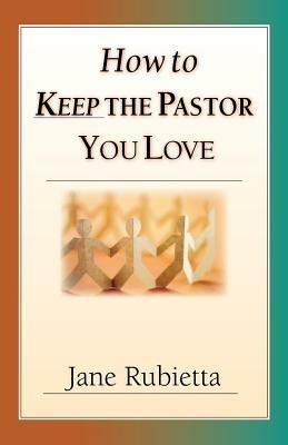 How to Keep the Pastor You Love: Beyond Pat Answers to the Problem of Suffering - Jane Rubietta - cover
